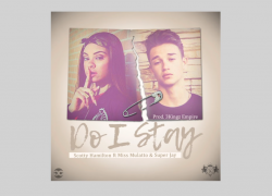 Do I Stay – Scotty Hamilton ft. Miss Mulatto & Super Jay (Produced By 3 Kingz Empire)