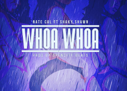 New Music: Whoa Whoa – Nate Cal featuring Shaky Shawn |@NATE_CAL2