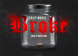 New Music: Lajit Music – Broke | @lajitmusic