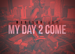 (Audio) Madison Jay – My Day 2 Come – Produced by Loso Corelone @themadisonjay