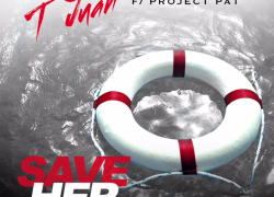 New Music: T’Juan feat. Project Pat ” Save Her”
