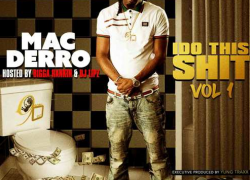 Mac Derro – “I Do This Shit Vol 1” (Hosted by Bigga Rankin & DJ Lipz)