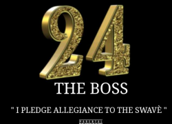 New Music: 24 The Boss – I Pledge Allegiance to the Swavé | @24_THEBOSS