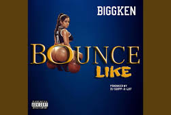 BiggKen – Bounce Like @biggkenofficial