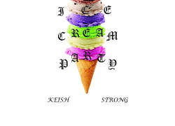 [New Music] Keish Strong “Ice Cream Party”