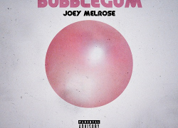 Out Now- Joey Melrose- Bubble Gum @joeymelrose1