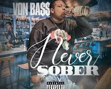 Von Ba$$ – Never Sober @vonsmusic Von Ba$$ – Never Sober @vonsmusic