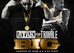 New Music: ATAK Ft. Trouble – “Big” | @TheRealAtak1 @TroubleDTE @1djplugg @Nard_and_B