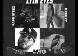 New Music: M.T.G. and Dreezy – Lyin Eyes Featuring Papii Steez and Deliver | @Real__MTG @dreezydreezy @PapiiSteez