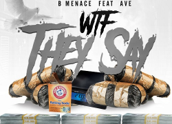 Available Now- B MENACE ft. AVE – WHAT THEY SAY Available Now- B MENACE ft. AVE – WHAT THEY SAY