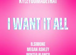 KyleYouMadeThat, B.Simone, Megan Ashley & Winter Blanco Unleash New Single “I Want It All” After Going Viral And Amassing 30 Million ViewsKyleYouMadeThat, B.Simone, Megan Ashley & Winter Blanco Unleash New Single “I Want It All” After Going Viral And Amassing 30 Million Views