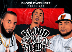 Block Dwellerz Present “Blood Sweat & Tears”